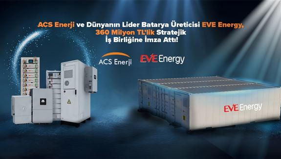 ACS Enerji ve Dünyanın Lider Batarya Üreticisi EVE Energy, 360 Milyon TL’lik Stratejik İş Birliğine İmza Attı